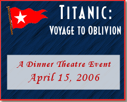 Titanic: Voyage to Oblivion - A Dinner Theatre Event - April 29, 2006