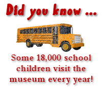 Some 12,000 schoolchildren attend our museum programs every year!