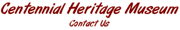 Centennial Heritage Museum - Contact Us