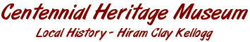 Centennial Heritage Museum - Local History - Hiram Clay Kellogg