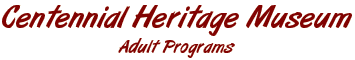 Centennial Heritage Museum - Adult Programs