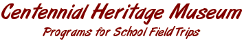 Centennial Heritage Museum - Programs for School Field Trips